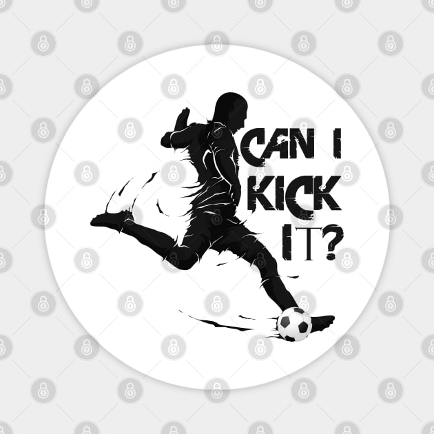 Can I Kick It Soccer Magnet by TomCage